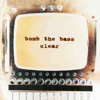 Clear by Bomb The Bass