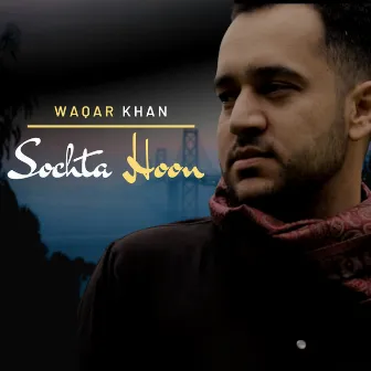 Sochta Hoon by Waqar Khan