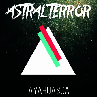 Ayahuasca by Astral Terror