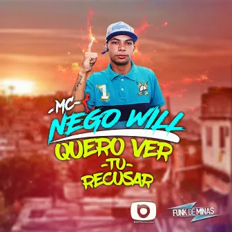 Quero Ver Tu Recusar by MC Nego Will