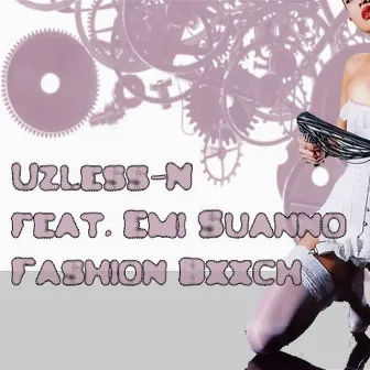 Fashion Bxxch - Single (feat. Emi Suanno) by Uzless-N