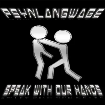 Speak With Our Hands by Psynlangwage