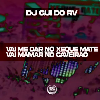 Vai Me Dar no Xeque Mate Vai Mamar no Caveirão by DJ Gui do RV