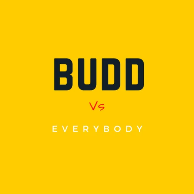 Budd Vs Everybody