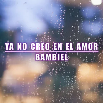 Ya No Creo en el Amor by Bambiel