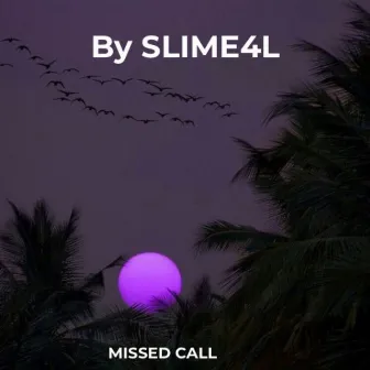 MISSED CALL by SLIME4L