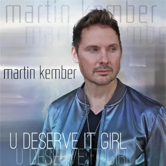 U Deserve It Girl by Martin Kember