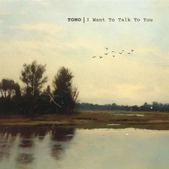 I Want To Talk To You by Tomo