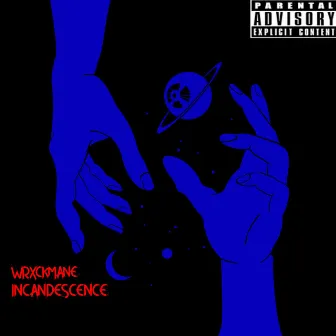 INCANDESCENCE by WRXCKMANE