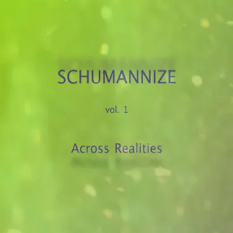 SCHUMANNIZE vol.1 - Across Realities by Mischa Schumann