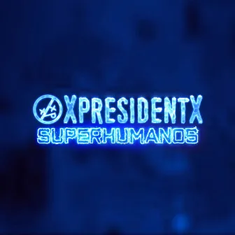 Superhumanos by XpresidentX