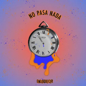 No pasa nada by Enloquecer