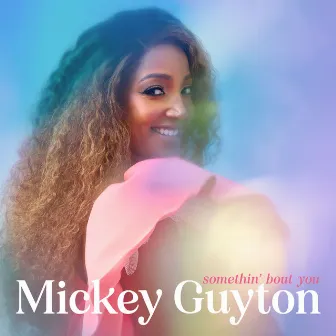 Somethin' Bout You by Mickey Guyton