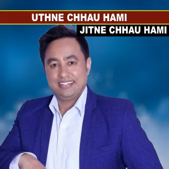 Uthne Chhau Hami Jitne Chhau Hami by Narayan Thapa