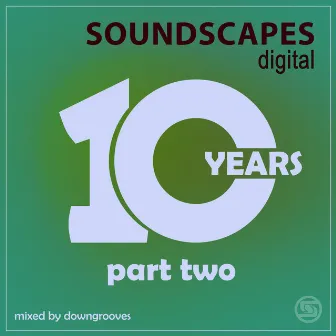 10 Years of Soundscapes - Part Two (DJ Mix) by Downgrooves