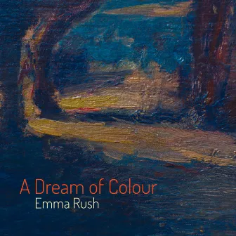 A Dream of Colour by Emma Rush