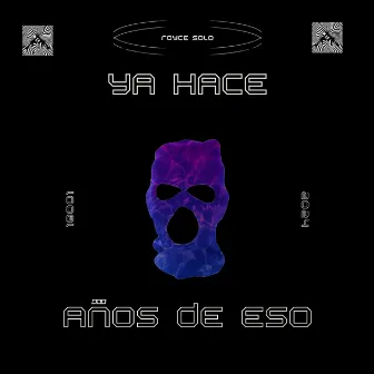 YA HACE AÑOS DE ESO by Royce Solo