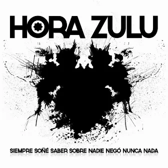 Siempre Soñé Saber Sobre Nadie Negó Nunca Nada by Hora Zulu