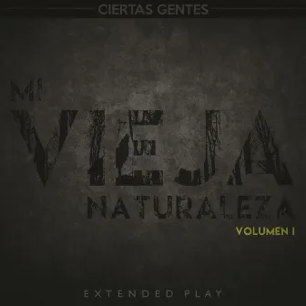 Mi Vieja Naturaleza, Vol. 1 by Ciertas Gentes