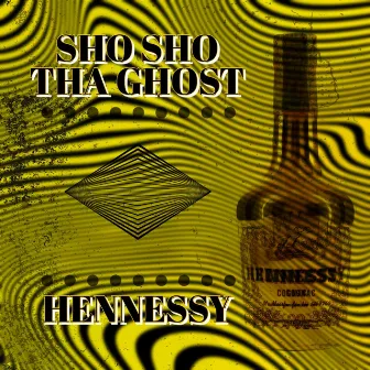 Hennessy by Shosho Tha Ghost