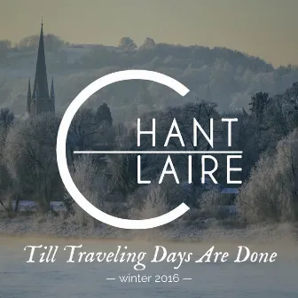 Till Traveling Days Are Done by Chant Claire