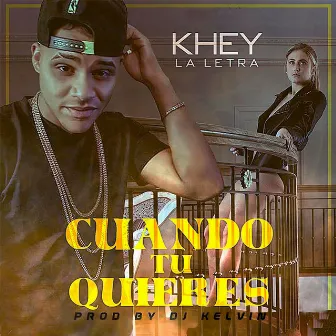 Cuando Tu Quieres by Khey La Letra