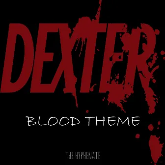 Dexter Blood Theme by The Hyphenate