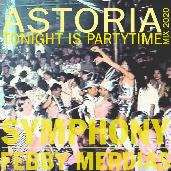 Astoria (Tonight Is Partytime Mix 2020) by Symphony