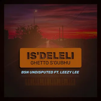 Is’Deleli Ghetto S’gubhu by BsN Undisputed