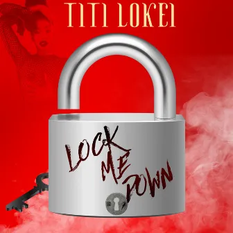 Lock Me Down by Titi LoKei