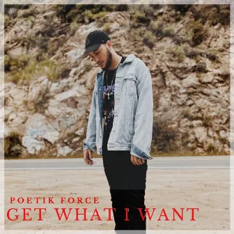 Get What I Want by Poetik Force