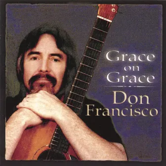 Grace On Grace by Don Francisco