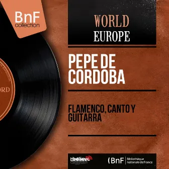 Flamenco, Canto y Guitarra (feat. Miguel Castaños) [Mono Version] by Pepe de Córdoba