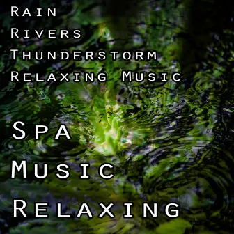 Rain, Rivers, Thunderstorms and Meditation Music by Spa Relaxing Music