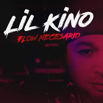 Flow Necesario by Lil Kino