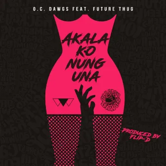 Akala Ko Nung Una (feat. Future Thug) by O.C. Dawgs