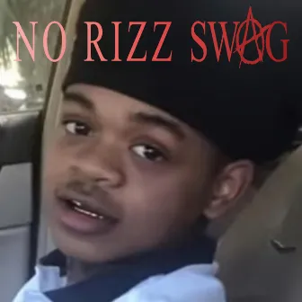 NO RIZZ SWAG by CHEESEDADDY