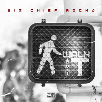 Walk Thru It by Big Chief Rocko