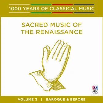 Sacred Music of the Renaissance (1000 Years of Classical Music, Vol. 3) by Cantillation