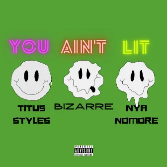 You Ain't Lit by Titus Styles