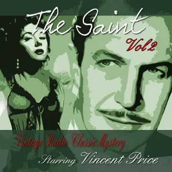 The Saint, Vol 2: Vintage Radio Classic Mystery Starring Vincent Price by Vincent Price