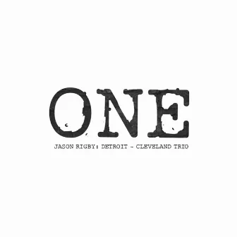 One. Jason Rigby: Detroit - Cleveland Trio by Jason Rigby