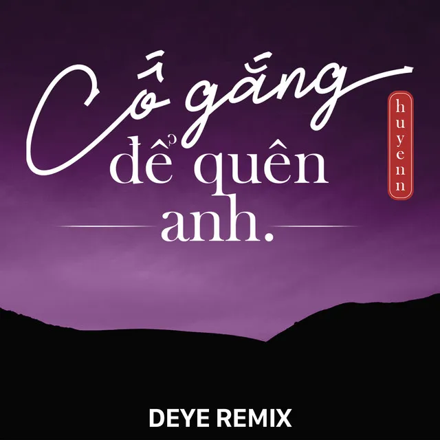 Cố Gắng Để Quên Anh (Deye Remix)