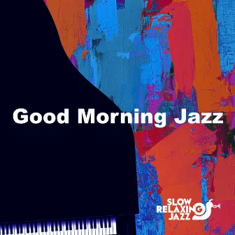 Good Morning Jazz by Slow Relaxing Jazz