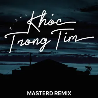 Khóc Trong Tim (MasterD Remix) by 