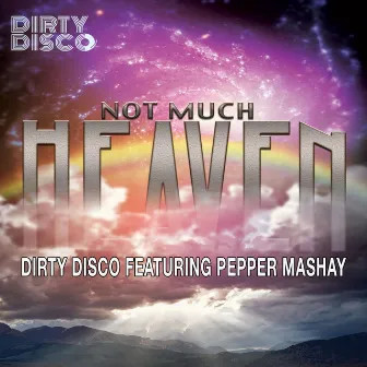 Not Much Heaven (Dirty Disco Mainroom Remix) by The Dirty Disco