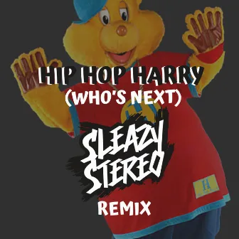 Hip Hop Harry (Who's Next) [Remix] by Sleazy Stereo