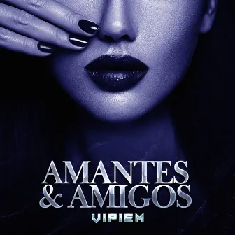 Amantes & Amigos by Vipiem