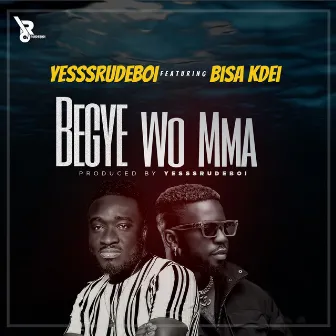 Begye Wo Mma by Yesssrudeboi