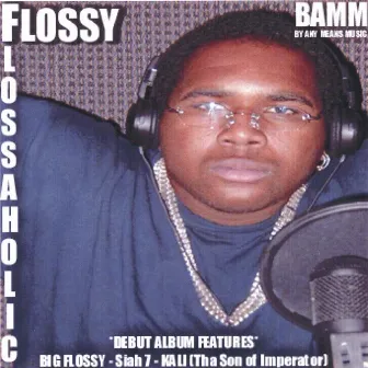 Flossaholic by Big Flossy